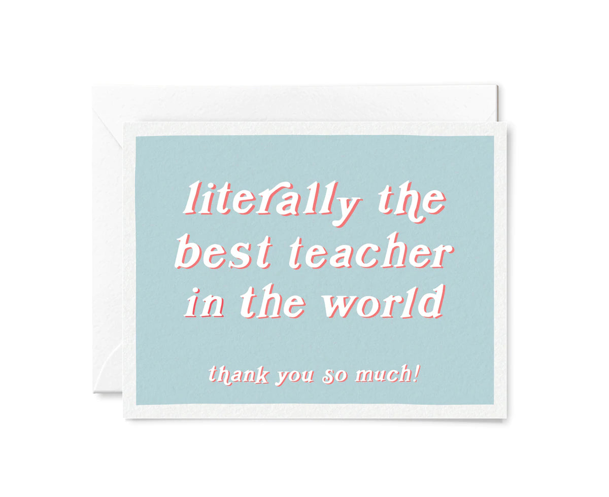 LITERALLY THE BEST TEACHER IN THE WORLD CARD